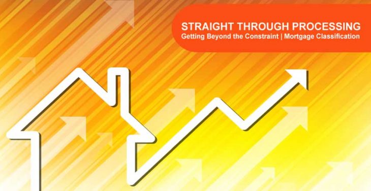 Straight Through Processing: Getting Beyond the Constraint in Mortgage Classification