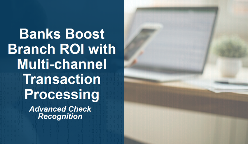 Banks Boost Branch ROI with Multi-channel Transaction Processing