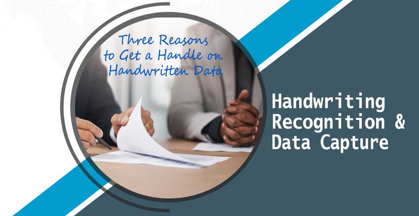 Handwriting Recognition & Data Capture: Three Reasons to Get a Handle on Handwritten Data