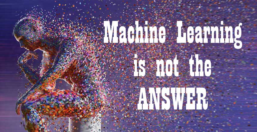 Machine Learning Is Not the Answer