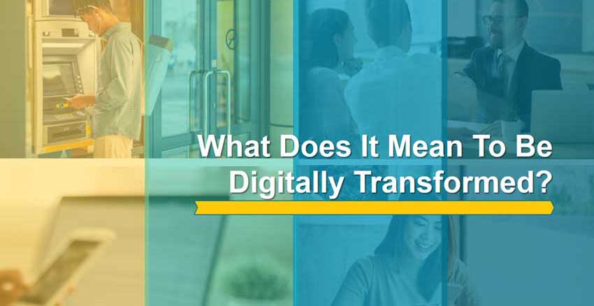 what does it mean to be digitally transformed?