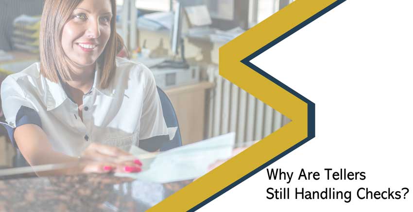 Why Are Bank Tellers Still Handling Checks?